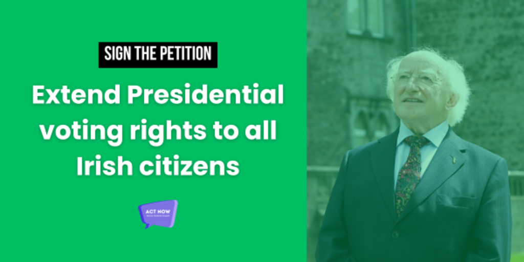 Voting Rights Ireland Sign Now: Extend Presidential Voting Rights to Irish citizens in the ...